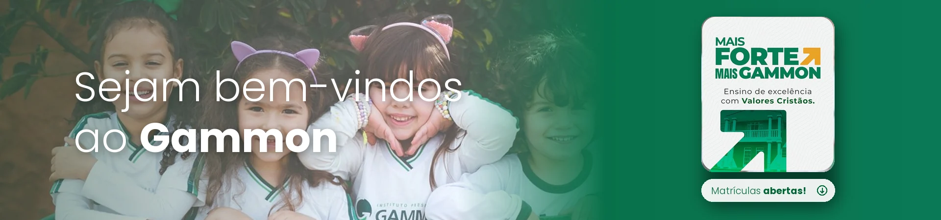 Sejam bem-vindos ao Gammon. Mais forte, mais Gammon: ensino de excelência com valores cristãos. Matrículas abertas!